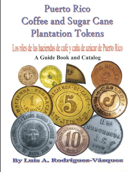 Обложка книги Puerto Rico coffee and sugar cane plantation tokens, Luis Antonio Rodriguez Vázquez