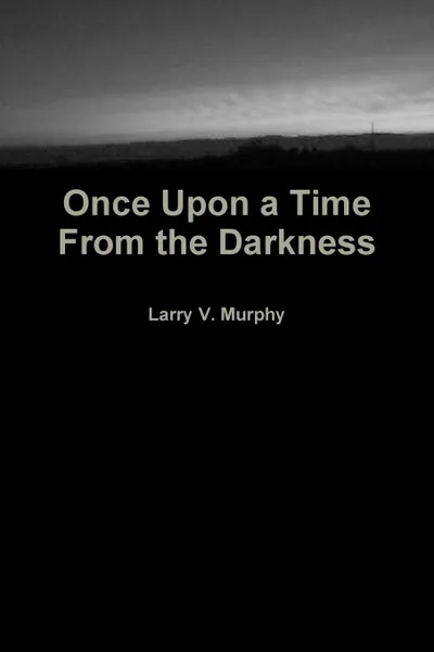 Обложка книги Once Upon a Time from the Darkness, Larry V. Murphy