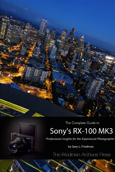 Обложка книги The Complete Guide to Sony.s RX-100 MK3 (B.W Edition), Gary L. Friedman
