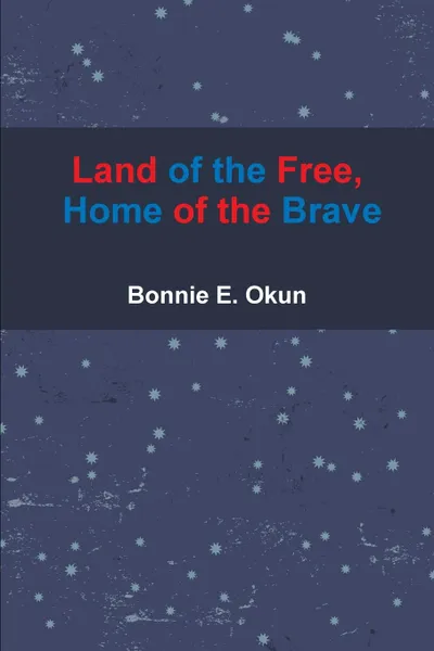 Обложка книги Land of the Free, Home of the Brave, Bonnie E. Okun