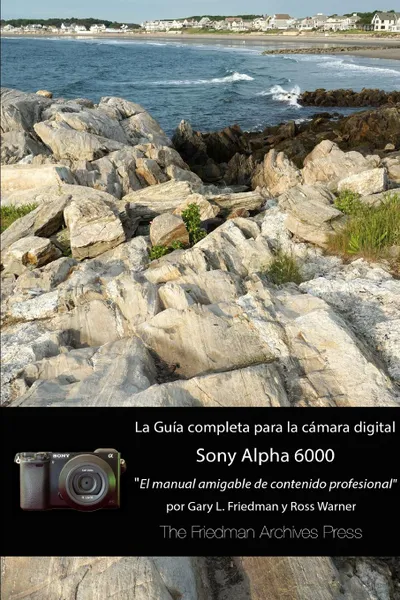 Обложка книги La guia completa para la camara Sony A6000 (Edicion en B.N), Gary L. Friedman