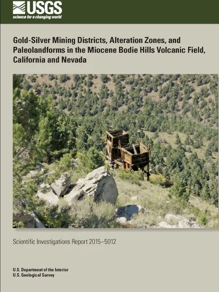 Обложка книги Gold-Silver Mining Districts, Alteration Zones, and Paleolandforms in the Miocene Bodie Hills Volcanic Field, California and Nevada, U.S. Department of the Interior, U.S. Geological Survey