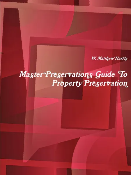 Обложка книги Master Preservations Guide to Property Preservation, W. Matthew Harris