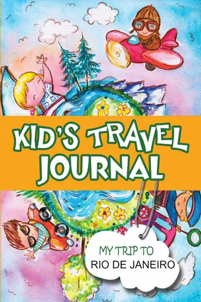 Обложка книги Kids Travel Journal. My Trip to Rio de Janeiro, BlueBird Books