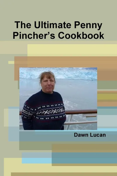 Обложка книги The Ultimate Penny Pincher.s Cookbook, Dawn Lucan