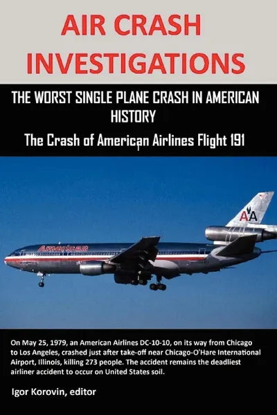 Обложка книги Air Crash Investigations. The Worst Single Plane Crash in American History, the Crash of American Airlines Flight 191, Editor Igor Korovin