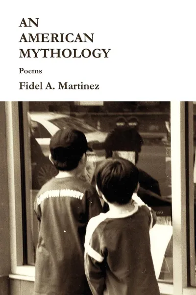 Обложка книги An American Mythology, Fidel Martinez