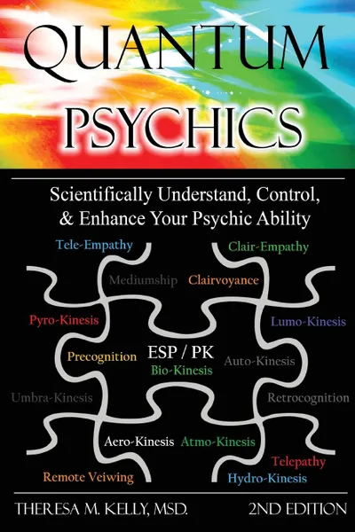 Обложка книги Quantum Psychics - Scientifically Understand, Control and Enhance Your Psychic Ability, Theresa M. Kelly, Dr Theresa M. Kelly