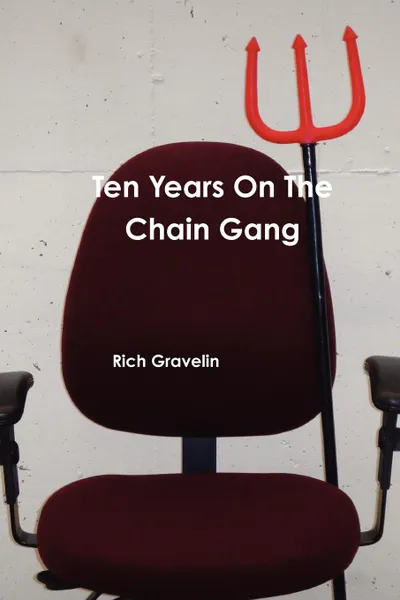 Обложка книги Ten Years on the Chain Gang, Rich Gravelin