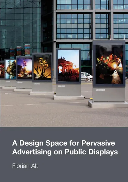 Обложка книги A Design Space for Pervasive Advertising on Public Displays, Florian Alt