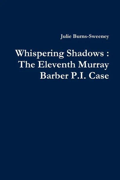 Обложка книги Whispering Shadows. The Eleventh Murray Barber P.I. Case, Julie Burns-Sweeney