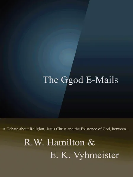 Обложка книги The Ggod E-Mails, R. W. Hamilton, E. K. Vyhmeister