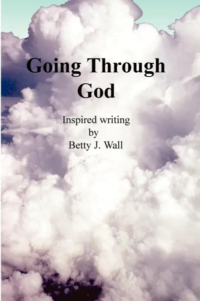 Обложка книги Going Through God, Betty Wall