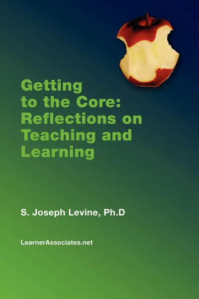 Обложка книги Getting to the Core. Reflections on Teaching and Learning, S. Joseph Levine