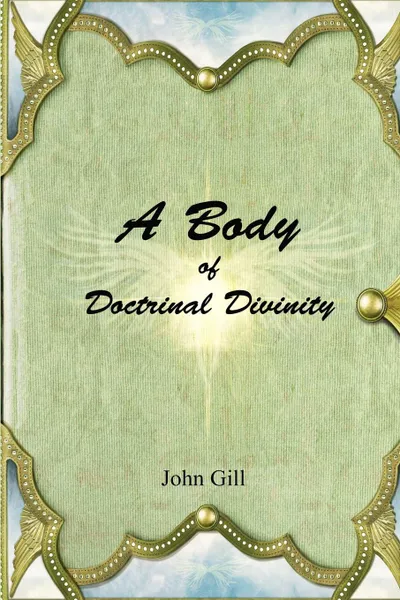 Обложка книги A Body of Doctrinal Divinity, John Gill