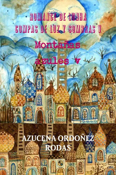 Обложка книги Romance de Lunha Compas de luz y sombras v Montanas azules v, AZUCENA ORDOÑEZ RODAS