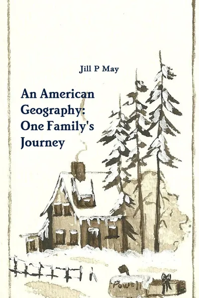 Обложка книги An American Geography. One Family.s Journey, Jill P May