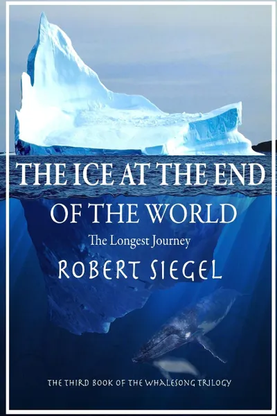 Обложка книги The Ice at the End of the World, Robert Siegel