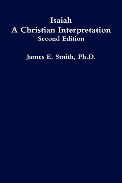 Обложка книги Isaiah, A Christian Interpretation Second Edition, Ph.D. James E. Smith