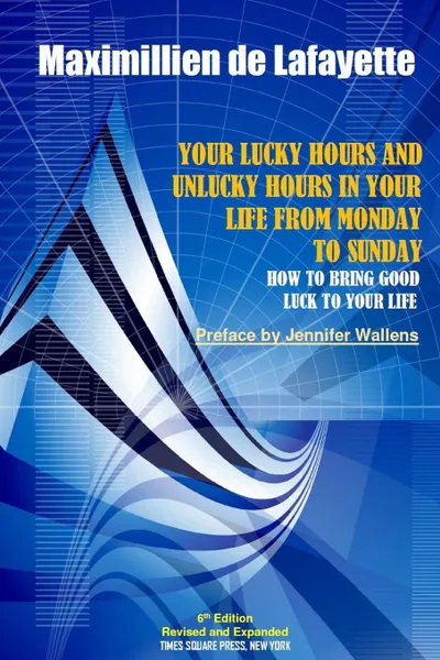 Обложка книги 6th Edition. Your Lucky Hours and Unlucky Hours in Your Life From Monday To Sunday, Maximillien De Lafayette