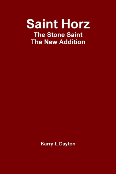 Обложка книги Saint Horz The Stone Saint - The New Addition, Karry Dayton