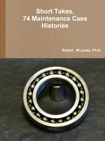 Обложка книги Short Takes, 74 Maintenance Case Histories, Ph.d. Robert   M Jones