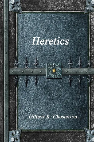 Обложка книги Heretics, Gilbert K. Chesterton