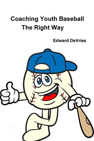 Обложка книги Coaching Youth Baseball - the Right Way, Edward DeVries