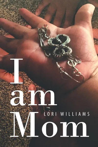 Обложка книги I Am Mom, Lori Williams