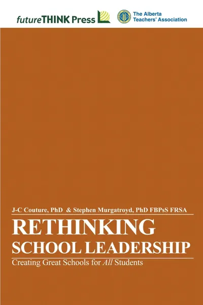 Обложка книги Rethinking School Leadership - Creating Great Schools for All Students, J-C Couture, Stephen Murgatroyd