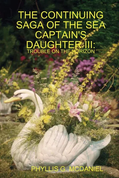 Обложка книги The Continuing Saga of the Sea Captain.s Daughter III. Trouble on the Horizon, Phyllis G. McDaniel