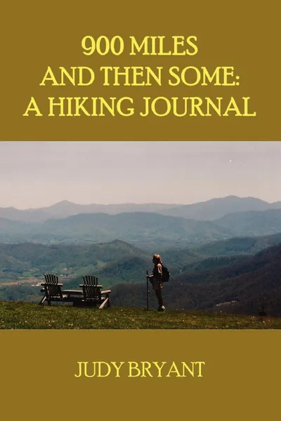 Обложка книги 900 Miles and Then Some. A Hiking Journal, Judy Bryant