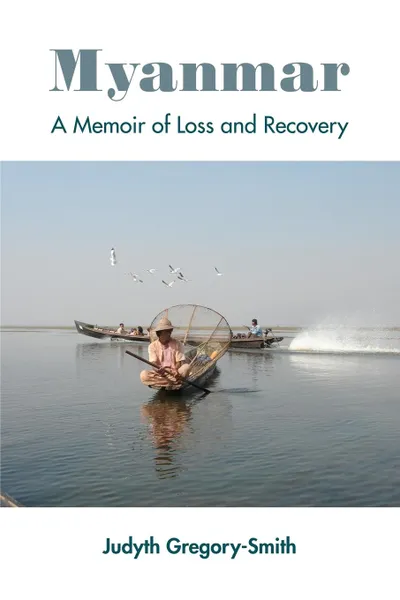 Обложка книги Myanmar. A Memoir of Loss and Recovery, Judyth Gregory-Smith