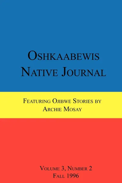 Обложка книги Oshkaabewis Native Journal (Vol. 3, No. 2), Anton Treuer, Archie Mosay