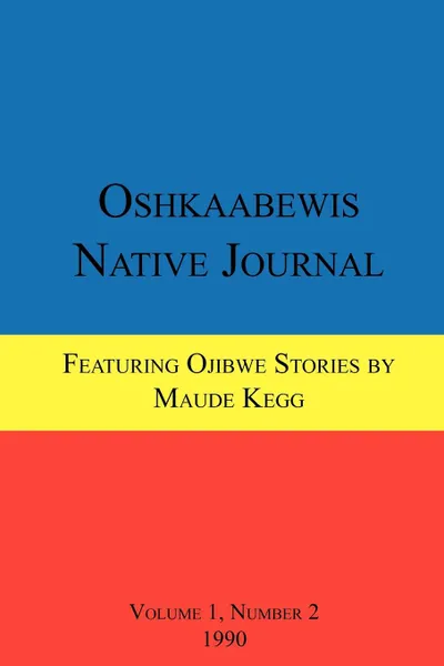 Обложка книги Oshkaabewis Native Journal (Vol. 1, No. 2), Anton Treuer, John Nichols, Maude Kegg