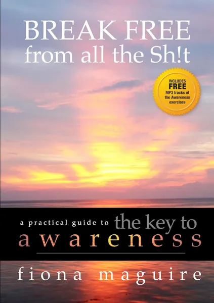 Обложка книги The Key to Awareness. BREAK FREE from all the Sh.t, Fiona Maguire