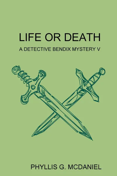 Обложка книги LIFE OR DEATH. A DETECTIVE BENDIX MYSTERY V, PHYLLIS G. MCDANIEL