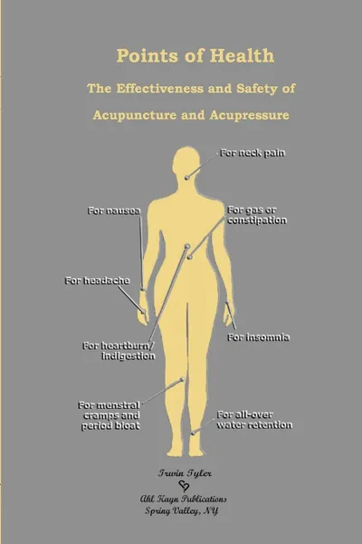 Обложка книги Points of Health    The Effectiveness and Safety of  Acupuncture and Acupressure, Irwin Tyler