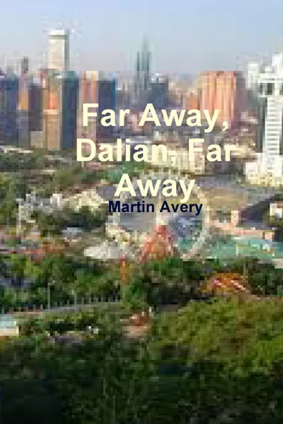 Обложка книги Far Away, Dalian, Far Away, Martin Avery