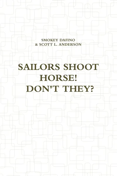 Обложка книги SAILORS SHOOT HORSE. DON.T THEY., SMOKEY DAFINO