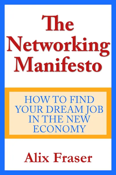 Обложка книги The Networking Manifesto. How to Find Your Dream Job in the New, Alix Fraser