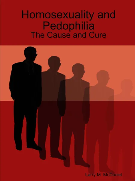 Обложка книги Homosexuality and Pedophilia. The Cause and Cure, Larry M. McDaniel