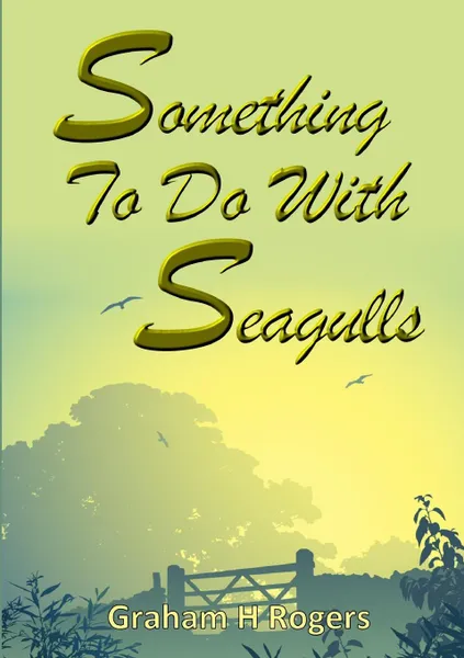 Обложка книги Something To Do With Seagulls, Graham H Rogers