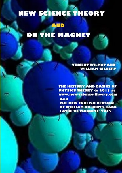 Обложка книги New Science Theory and On The Magnet, Vincent Wilmot, William Gilbert