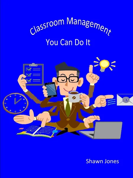 Обложка книги Classroom Management You Can Do It, Shawn Jones