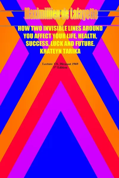 Обложка книги How two invisible lines around you affect your life, health, success, luck and future, Maximillien De Lafayette