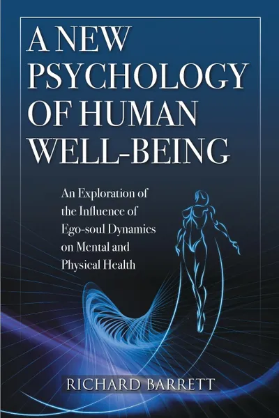 Обложка книги A New Psychology of Human Well-Being. An Exploration of the Influence of Ego-Soul Dynamics on Mental and Physical Health, Richard Barrett