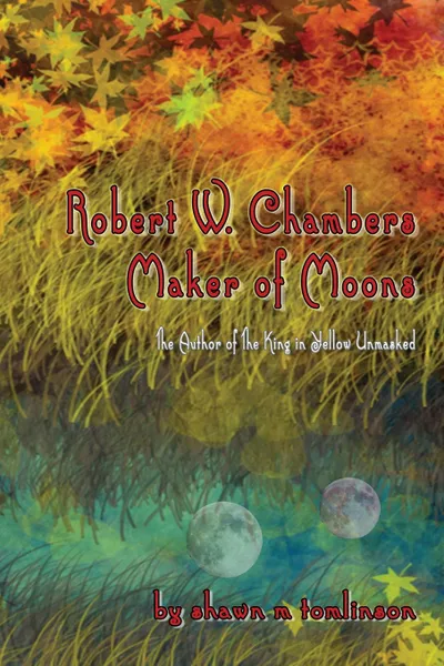 Обложка книги Robert W. Chambers. Maker of Moons, Shawn M. Tomlinson