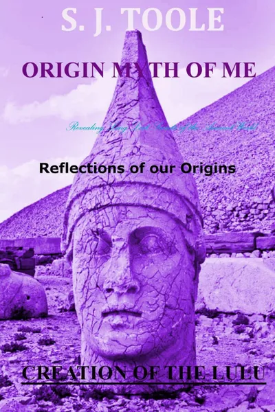 Обложка книги Origin Myth of Me. Reflections of Our Origins Creation of the Lulu, S. J. Toole