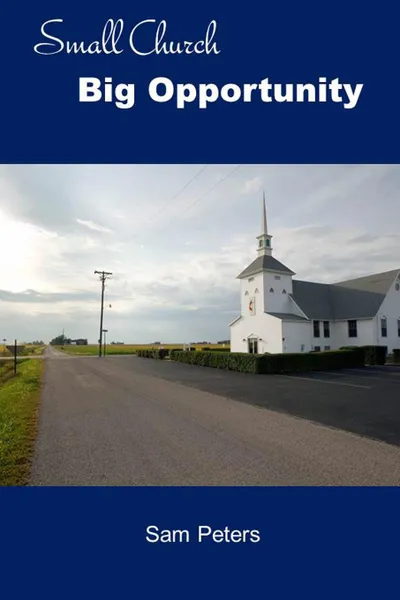 Обложка книги Small Church Big Opportunity, Sam Peters